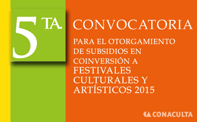Imagen de 5ta. Convocatoria para el otorgamiento de Subsidios en Coinversión a Festivales Culturales y Artísticos 2015