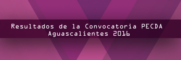 Imagen de Resultados de la Convocatoria PECDA Aguascalientes 2016