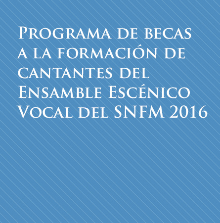 Imagen de Programa de becas a la formación de cantantes del Ensamble Escénico Vocal del SNFM 2016