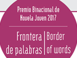 Imagen de Premio Binacional de Novela Joven 2017. Frontera de Palabras/Border of Words