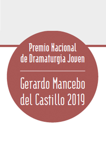 Premio Nacional de Dramaturgia Joven Gerardo Mancebo del Castillo 2019