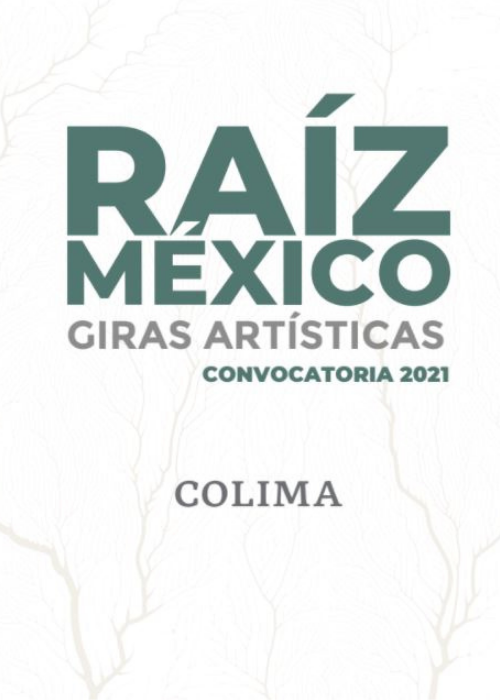 Convocatoria para Creadores y Artistas “Raíz México: Giras Artísticas”. Colima