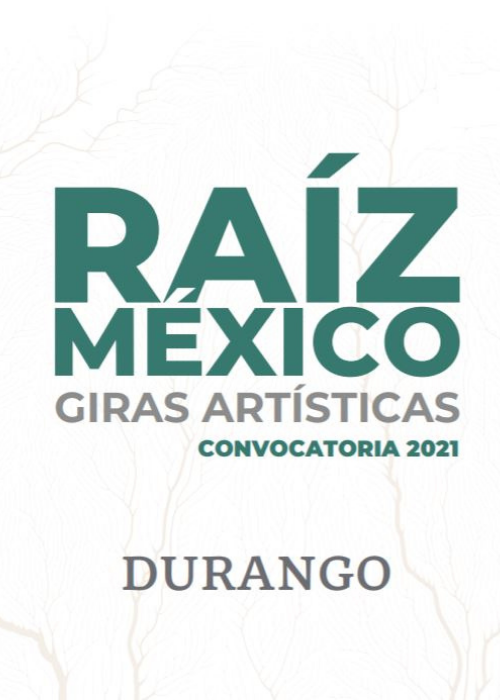 Convocatoria para Creadores y Artistas “Raíz México: Giras Artísticas”. Durango